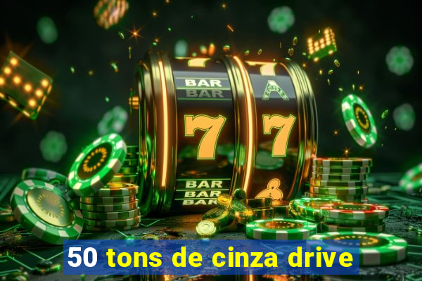 50 tons de cinza drive